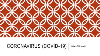 CORONAVIRUS (COVID-19) Brian O'Donnell
 
