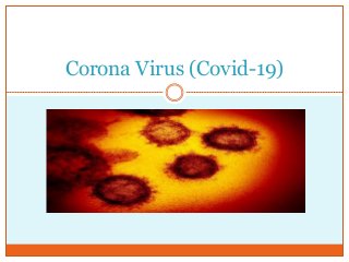 Corona Virus (Covid-19)
 