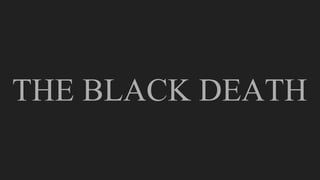 THE BLACK DEATH
 