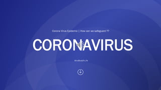CORONAVIRUS
MindBodyfit.Life
Corona Virus Epidemic | How can we safeguard ??
 