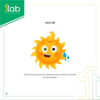 FACT #1
Novel Coronavirus can indeed be transmitted in hot and
humid climates
16
 