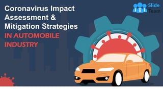 Coronavirus Impact
Assessment &
Mitigation Strategies
IN AUTOMOBILE
INDUSTRY
 