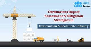 C r navirus Impact
Assessment & Mitigation
Strategies in
Construction & Real Estate Industry
 