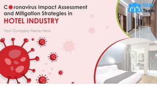 Your Company Name Here
C ronavirus Impact Assessment
and Mitigation Strategies in
HOTEL INDUSTRY
 