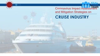 C r navirus Impact Assessment
and Mitigation Strategies on
CRUISE INDUSTRY
 