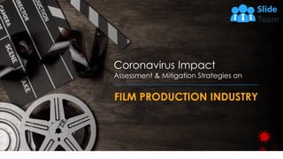 Coronavirus Impact
Assessment & Mitigation Strategies on
FILM PRODUCTION INDUSTRY
 