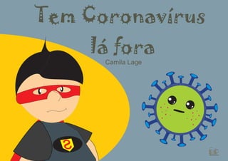 s
Tem Coronavírus
lá fora
Camila Lage
DPIlustrações
 