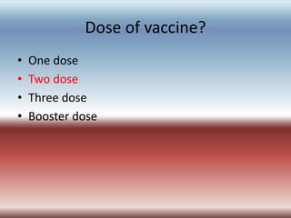 Dose of vaccine?
• One dose
• Two dose
• Three dose
• Booster dose
 
