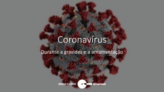 Coronavírus
Durante a gravidez e a amamentação
 