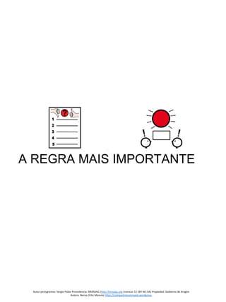 Autor pictogramas: Sergio Palao Procedencia: ARASAAC (http://arasaac.org Licencia: CC (BY-NC-SA) Propiedad: Gobierno de Aragón
Autora: Nerea Ortiz Moreno https://compartiresvivirweb.wordpress.
A REGRA MAIS IMPORTANTE
 