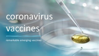 coronavirus
vaccines
remarkable emerging vaccines
 