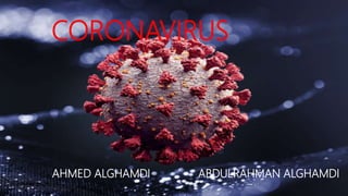 CORONAVIRUS
AHMED ALGHAMDI ABDULRAHMAN ALGHAMDI
 