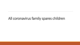 All coronavirus family spares children
 