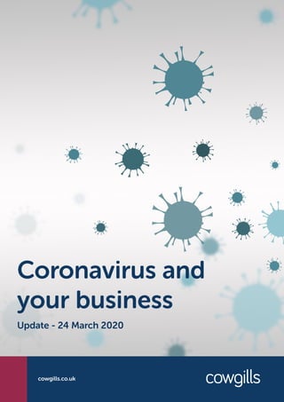 cowgills.co.uk
Coronavirus and
your business
Update - 24 March 2020
 