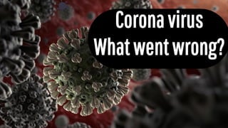 Coronavirus
Whatwentwrong?
 