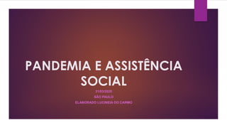 PANDEMIA E ASSISTÊNCIA
SOCIAL
31/03/2020
SÃO PAULO
ELABORADO LUCINEIA DO CARMO
 