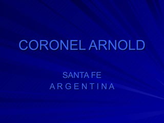 CORONEL ARNOLD SANTA FE A R G E N T I N A 