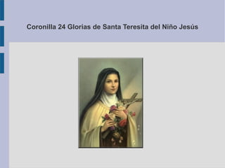 Coronilla 24 Glorias de Santa Teresita del Niño Jesús
 