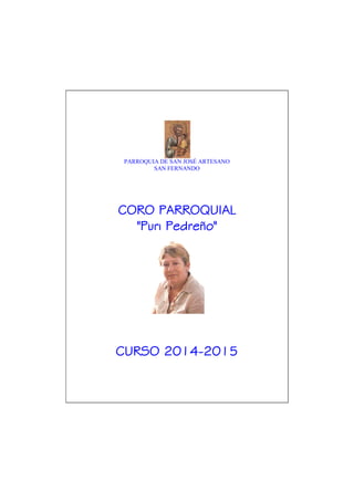 PARROQUIA DE SAN JOSÉ ARTESANO
SAN FERNANDO
CORO PARROQUIAL
"Puri Pedreño"
CURSO 2014-2015
 