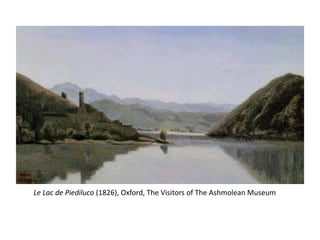 Le Lac de Piediluco (1826), Oxford, The Visitors of The Ashmolean Museum
 