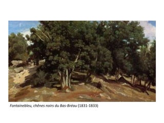 Fontainebleu, chênes noirs du Bas-Bréau (1831-1833)
 