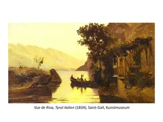 Vue de Riva, Tyrol italien (1834), Saint-Gall, Kunstmuseum
 