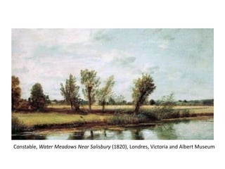 Constable, Water Meadows Near Salisbury (1820), Londres, Victoria and Albert Museum
 