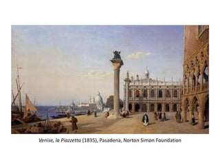 Venise, la Piazzetta (1835), Pasadena, Norton Simon Foundation
 