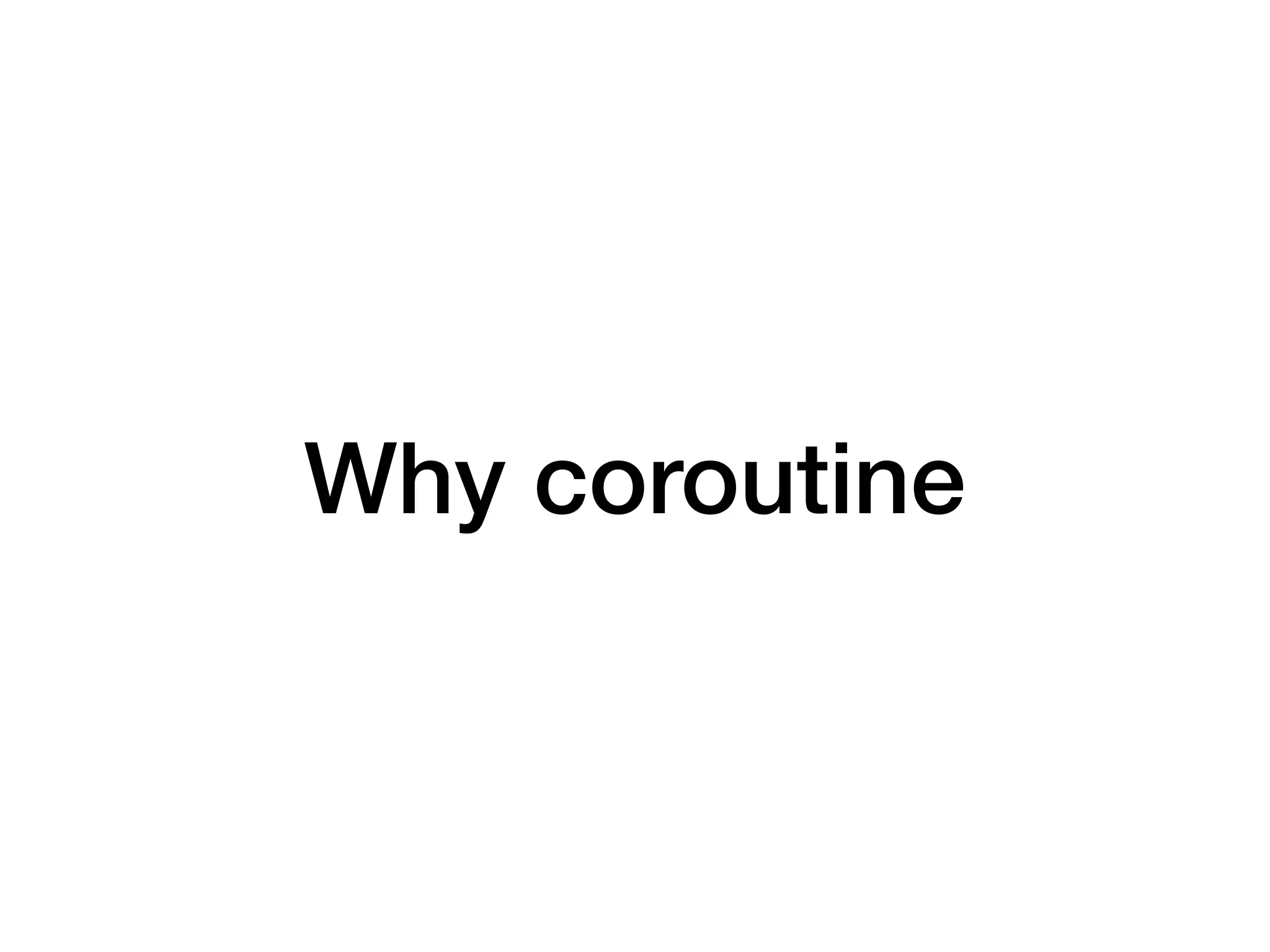 Why coroutine
