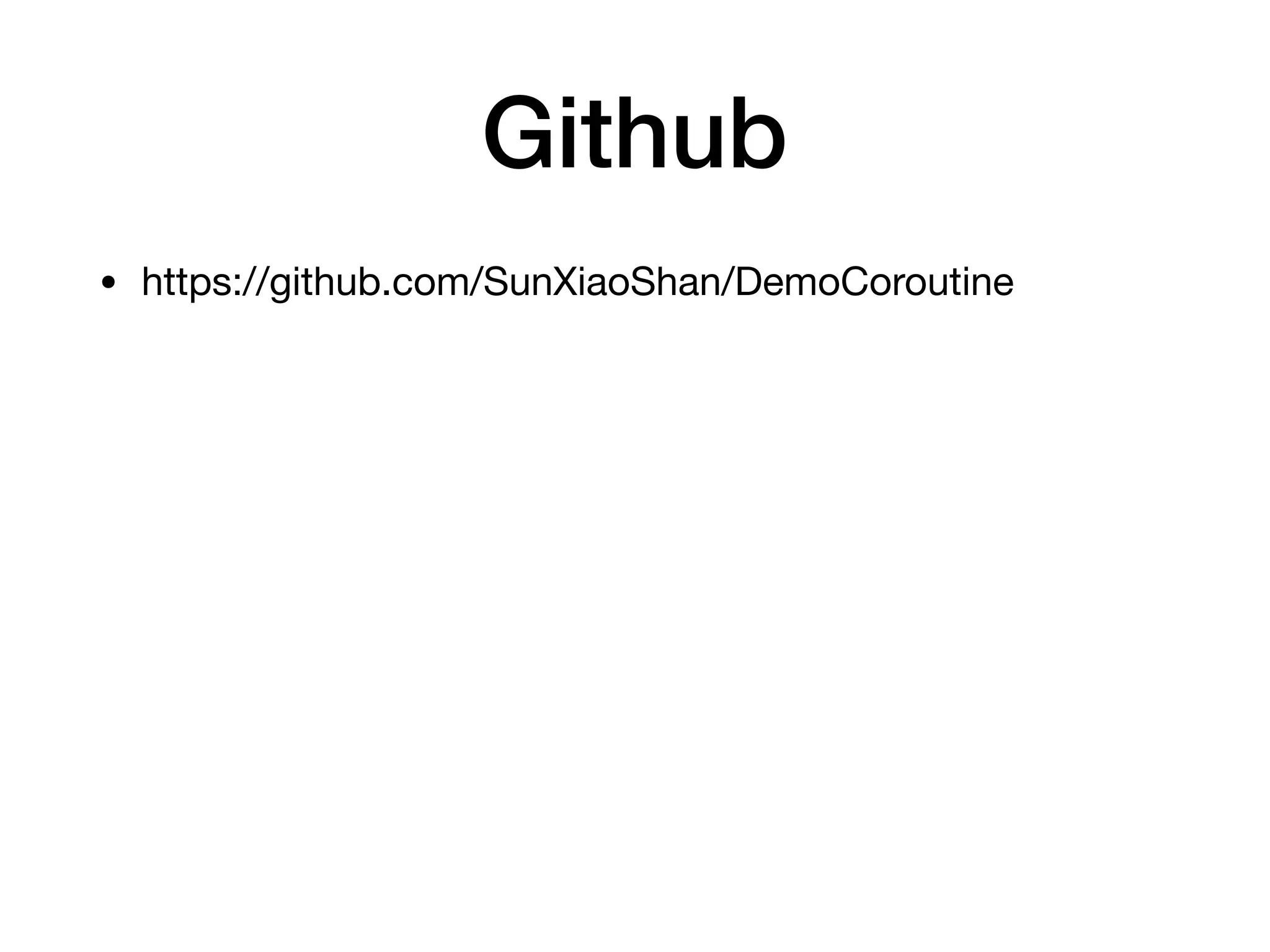 Github
• https://github.com/SunXiaoShan/DemoCoroutine