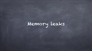 Memory leaks
 