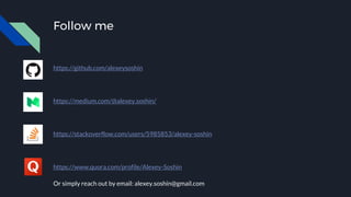 Follow me
https://github.com/alexeysoshin
https://medium.com/@alexey.soshin/
https://stackoverflow.com/users/5985853/alexey-soshin
https://www.quora.com/profile/Alexey-Soshin
Or simply reach out by email: alexey.soshin@gmail.com
 