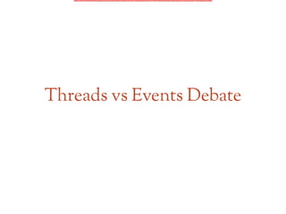 Threads vs Events Debate
 