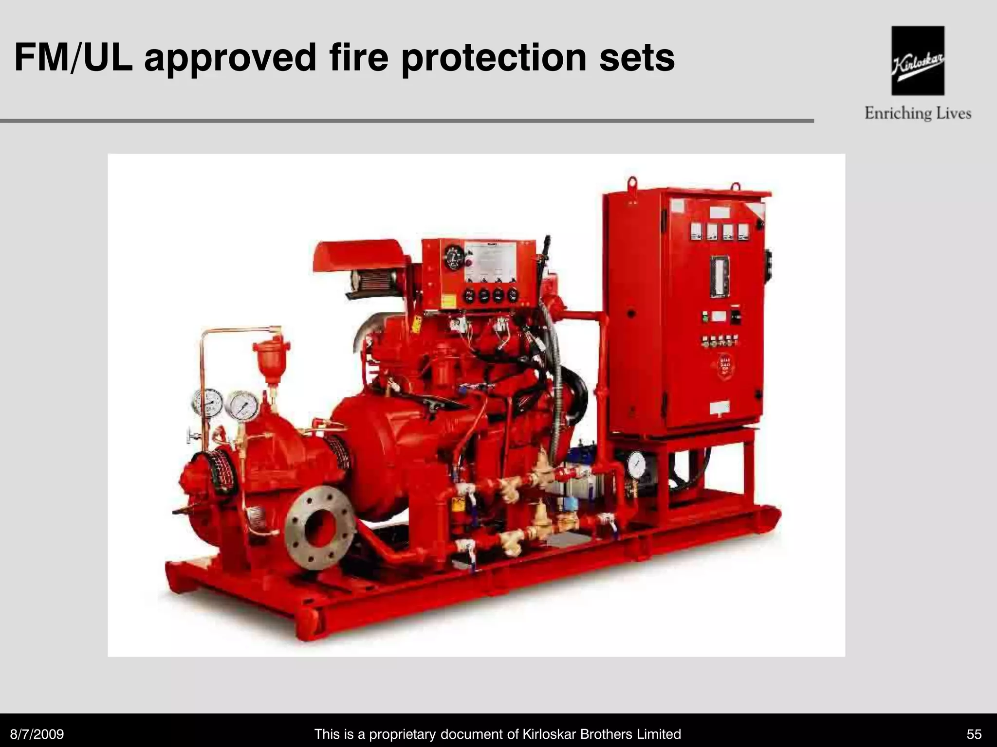 FM/UL approved fire protection sets




8/7/2009       This is a proprietary document of Kirloskar Brothers Limited   55
 