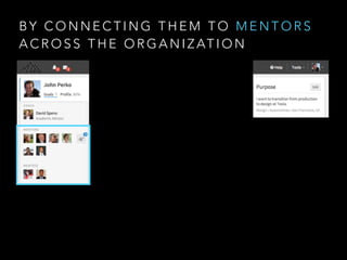 B Y C O N N E C T I N G T H E M T O M E N T O R S
A C R O S S T H E O R G A N I Z AT I O N