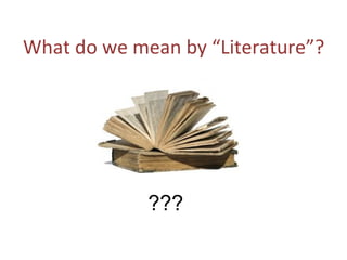 What do we mean by “Literature”?
???
 