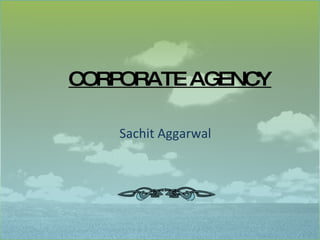 CORPORATE AGENCY Sachit Aggarwal 