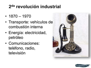 • 1870 – 1970
• Transporte: vehículos de
combustión interna
• Energía: electricidad,
petróleo
• Comunicaciones:
teléfono, radio,
televisión
2da revolución industrial
 