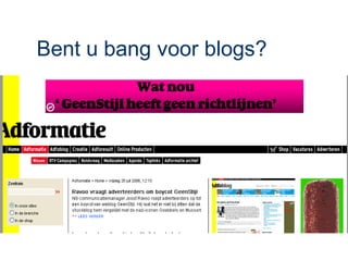 Bent u bang voor blogs?
What are you doing?
 
