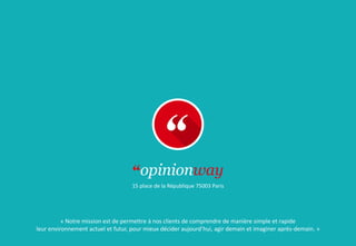 15 place de la République 75003 Paris
« Notre mission est de permettre à nos clients de comprendre de manière simple et rapide
leur environnement actuel et futur, pour mieux décider aujourd’hui, agir demain et imaginer après-demain. »
 