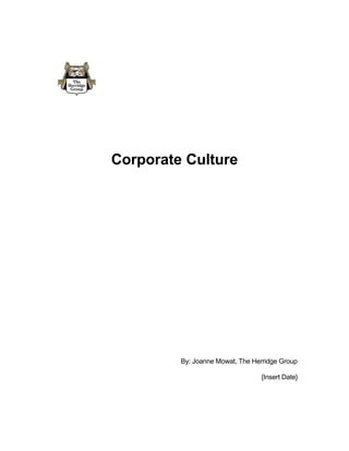 Corporate Culture




         By: Joanne Mowat, The Herridge Group

                                 {Insert Date}
 