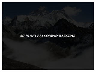 SO, WHAT ARE COMPANIES DOING?
 