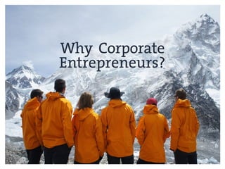Why Corporate
Entrepreneurs?
 