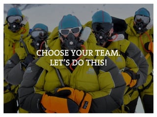 CHOOSE YOUR TEAM.
LET’S DO THIS!
 