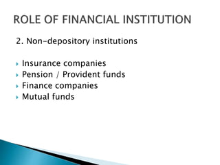 2. Non-depository institutions
 Insurance companies
 Pension / Provident funds
 Finance companies
 Mutual funds
 