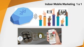 Indoor Mobile Marketing 1 a 1
 