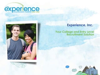 Experience, Inc.  Your College and Entry Level Recruitment Solution 