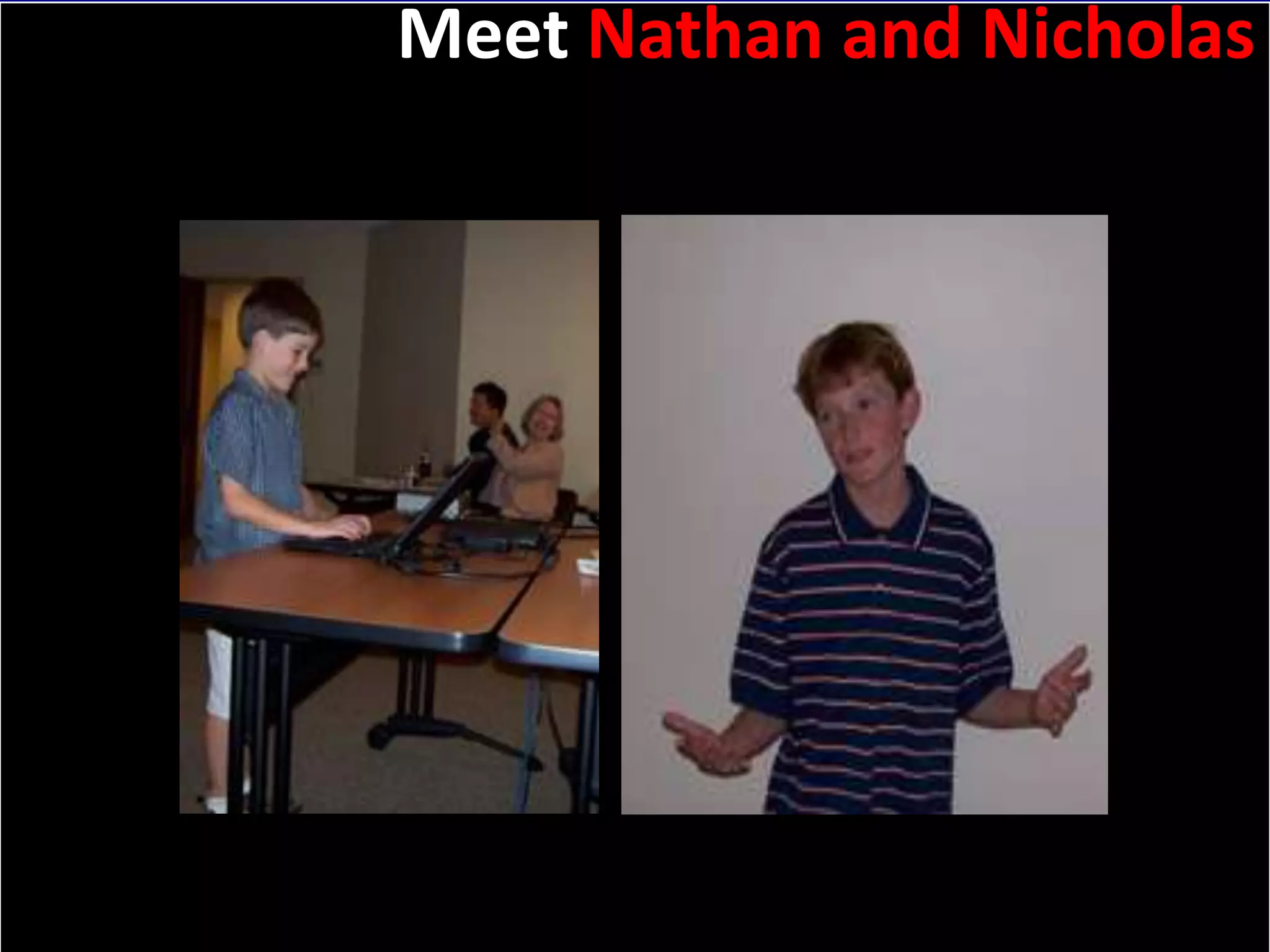 Slide: 4Meet Nathan and Nicholas