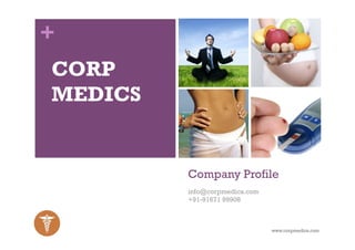 +
CORP
MEDICS


         Company Profile
         info@corpmedics.com
         +91-91671 99908



                               www.corpmedics.com
 