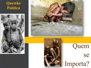 Questão PolíticaQuem se Importa?